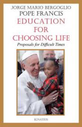 Education for Choosing Life: Proposals for Difficult Times by Jorge Mario Bergoglio Paperback Book