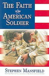 The Faith of the American Soldier by Stephen Mansfield Paperback Book