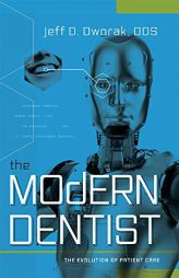 The Modern Dentist: The Evolution Of Patient Care by Jeff D. Dworak Paperback Book