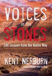 Voices in the Stones: Life Lessons from the Native Way by Kent Nerburn Paperback Book