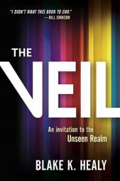The Veil: An Invitation to the Unseen Realm by Blake K. Healy Paperback Book