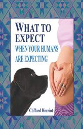 What to Expect When Your Humans are Expecting by Clifford Herriot Paperback Book