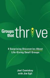 Groups that Thrive: 8 Surprising Discoveries About Life-Giving Small Groups by Joel Comiskey Paperback Book
