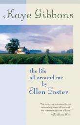 The Life All Around Me By Ellen Foster by Kaye Gibbons Paperback Book