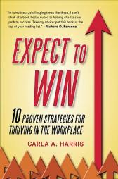 Expect to Win: 10 Proven Strategies for Thriving in the Workplace by Carla A. Harris Paperback Book