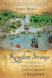 A Kingdom Strange: The Brief and Tragic History of the Lost Colony of Roanoke by James Horn Paperback Book