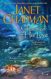 Charmed By His Love (A Spellbound Falls Romance) by Janet Chapman Paperback Book