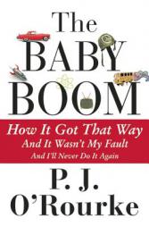 The Baby Boom: How It Got That Way...and It Wasn't My Fault...and I'll Never Do It Again... by P. J. O'Rourke Paperback Book