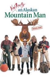 Not Really an Alaskan Mountain Man by Doug Fine Paperback Book