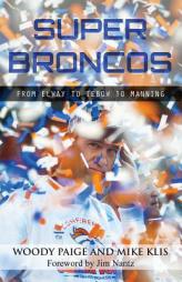 Super Broncos: From Elway to Tebow to Manning by Woody Paige Paperback Book
