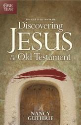 The One Year Book of Discovering Jesus in the Old Testament by Nancy Guthrie Paperback Book
