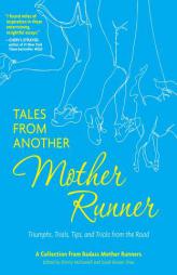 Tales from Another Mother Runner: Trials, Triumphs, Tricks, and Tips from the Road by Sarah Bowen Shea Paperback Book