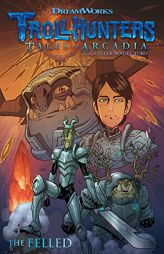 Trollhunters: Tales of Arcadia--The Felled by Guillermo del Toro Paperback Book