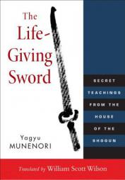 The Life-Giving Sword: Secret Teachings from the House of the Shogun by Yagyu Munenori Paperback Book