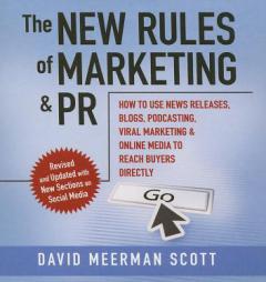 The New Rules of Marketing and PR: How to Use News Releases, Blogs, Podcasting, Viral Marketing, and Online Media to Reach Buyers Directly by David Meerman Scott Paperback Book