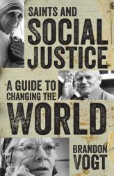 Saints and Social Justice: A Guide to the Changing World by Brandon Vogt Paperback Book