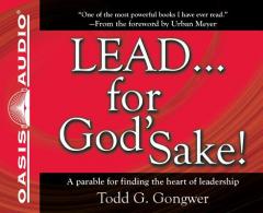 LEAD . . . For God's Sake!: A parable for finding the heart of leadership by Todd G. Gongwer Paperback Book