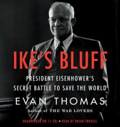 Ike's Bluff: President Eisenhower's Secret Battle to Save the World by Evan Thomas Paperback Book