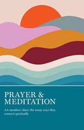 Prayer & Meditation: AA Members Share the Many Ways They Connect Spiritually by  Paperback Book
