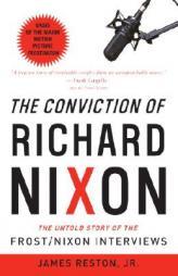 The Conviction of Richard Nixon: The Untold Story of the Frost/Nixon Interviews by James Reston Paperback Book