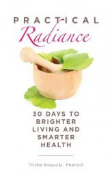 Practical Radiance: 30 Days to Brighter Living and Smarter Health by Pharmd Trisha Bogucki Paperback Book