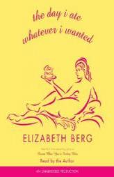 The Day I Ate Whatever I Wanted: Stories by Elizabeth Berg Paperback Book