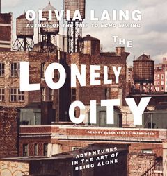 The Lonely City: Adventures in the Art of Being Alone by Olivia Laing Paperback Book