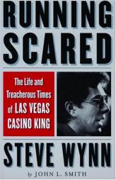 Running Scared: The Life and Treacherous Times of Las Vegas Casino King Steve Wynn by John L. Smith Paperback Book