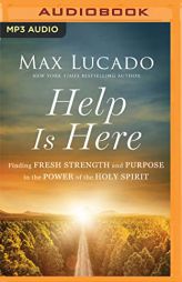 Help Is Here: Finding Fresh Strength and Purpose in the Power of the Holy Spirit by Max Lucado Paperback Book