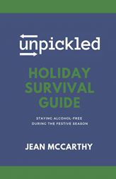 UnPickled Holiday Survival Guide: Staying Alcohol-Free During the Festive Season by Jean McCarthy Paperback Book