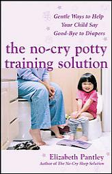 The No-Cry Potty Training Solution: Gentle Ways to Help Your Child Say Good-Bye to Diapers (Pantley) by Elizabeth Pantley Paperback Book