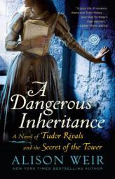 A Dangerous Inheritance: A Novel of Tudor Rivals and the Secret of the Tower by Alison Weir Paperback Book