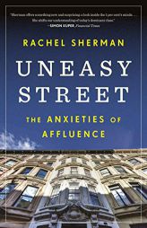 Uneasy Street: The Anxieties of Affluence by Rachel Sherman Paperback Book