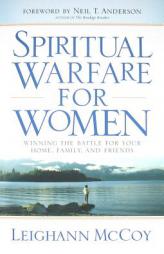 Spiritual Warfare for Women: Winning the Battle for Your Home, Family, and Friends by Leighann McCoy Paperback Book