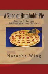 A Slice of Humboldt Pie: 10th Anniversary Edition by Natasha Wing Paperback Book