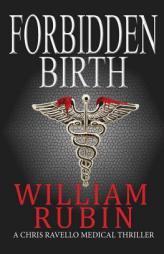Forbidden Birth: A Chris Ravello Medical Thriller by William Rubin Paperback Book