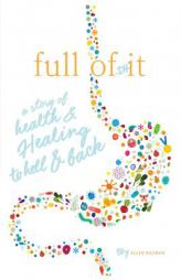 Full of Shit: A Story of Health and Healing to Hell and Back by Ellen Rozman Paperback Book