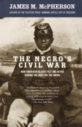 The Negro's Civil War: How American Blacks Felt and Acted During the War for the Union by James M. McPherson Paperback Book