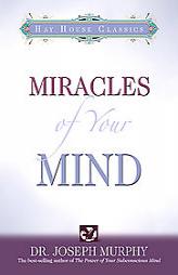 Miracles Of Your Mind (Hay House Classics) by Joseph Murphy Paperback Book