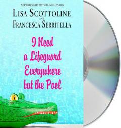 I Need a Lifeguard Everywhere but the Pool by Lisa Scottoline Paperback Book