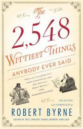 The 2,548 Wittiest Things Anybody Ever Said by Robert Byrne Paperback Book