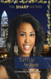 Turn Up for Real (The Sharp Sisters) by Stephanie Perry Moore Paperback Book