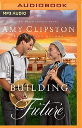 Building a Future (An Amish Legacy Novel, 2) by Amy Clipston Paperback Book