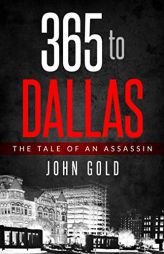 365 to DALLAS: An Assassin's Tale by John C. Gold Paperback Book