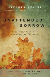 Unattended Sorrow: Recovering from Loss and Reviving the Heart by Stephen Levine Paperback Book
