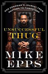 Unsuccessful Thug: One Comedian's Journey from Naptown to Tinseltown by Mike Epps Paperback Book