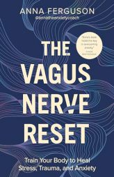 The Vagus Nerve Reset: Train Your Body to Heal Stress, Trauma, and Anxiety by Anna Ferguson Paperback Book