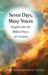Seven Days, Many Voices: Insights into the Biblical Story of Creation by Benjamin David Paperback Book
