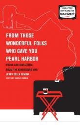 From Those Wonderful Folks Who Gave You Pearl Harbor: Front-Line Dispatches from the Advertising War by Jerry Della Femina Paperback Book