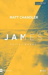 James - Bible Study Book: Faith Works by Matt Chandler Paperback Book